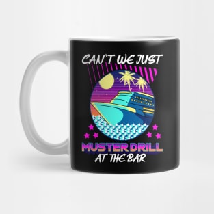 Funny Can't We Just Muster Drill At The Bar Cruise Mug